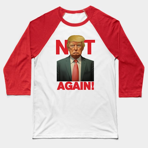 Trump - Not Again Tee Baseball T-Shirt by LoffDesign